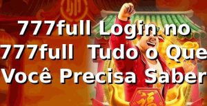 777full Login no 777full – Tudo o Que Você Precisa Saber